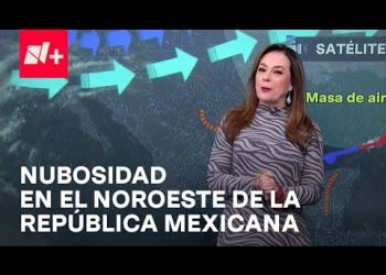 Cielo nublado en estados del noroeste de México – Las Noticias con Carlos Hurtado