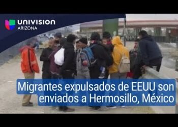 Migrantes expulsados de Estados Unidos son enviados a Hermosillo, México