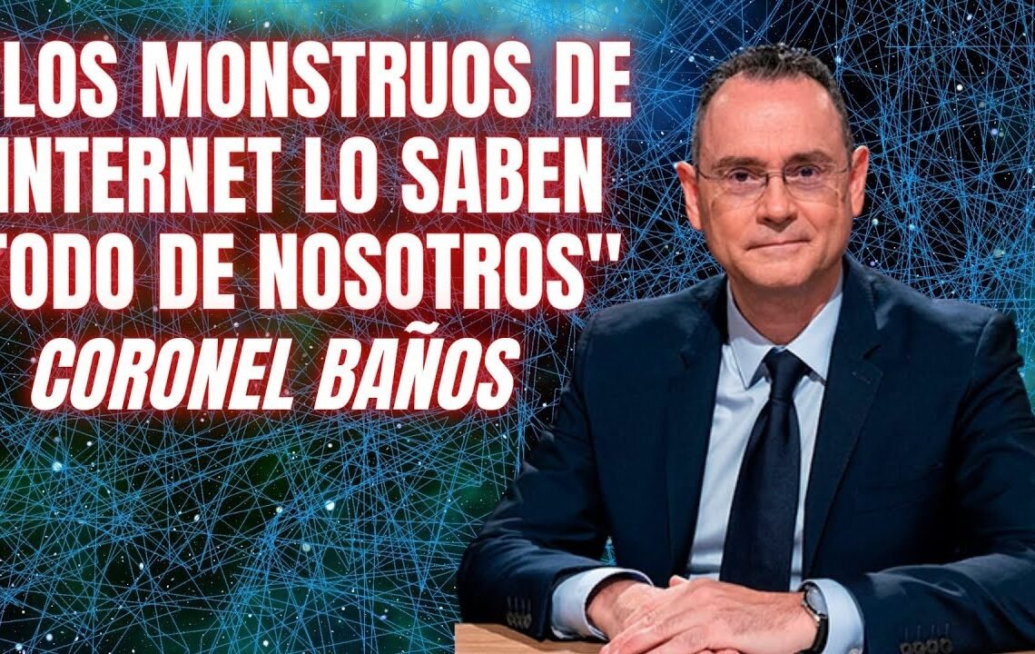 Coronel PEDRO BAÑOS: “Los monstruos de INTERNET lo saben todo de nosotros; hasta qué vamos a votar” Coronel PEDRO BAÑOS: “Los monstruos de INTERNET lo saben todo de nosotros; hasta qué vamos a votar”