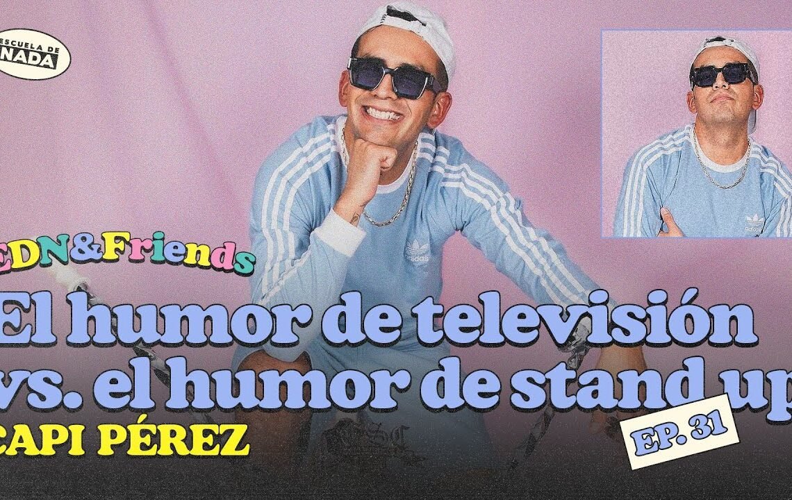 El humor de televisión versus el humor del stand up feat. Capi Pérez – EDN & Friends #31