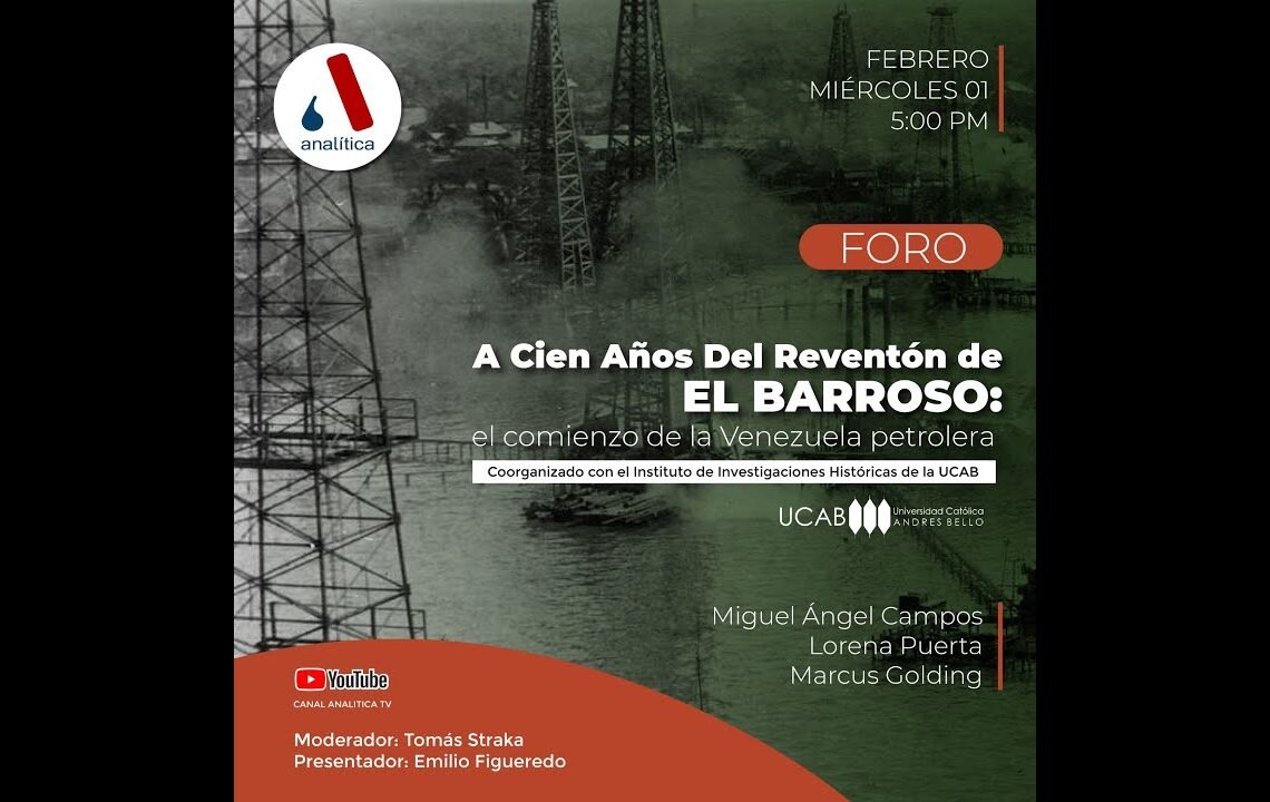 Foro A cien años del reventón de El Barroso: el comienzo de la Venezuela petrolera.