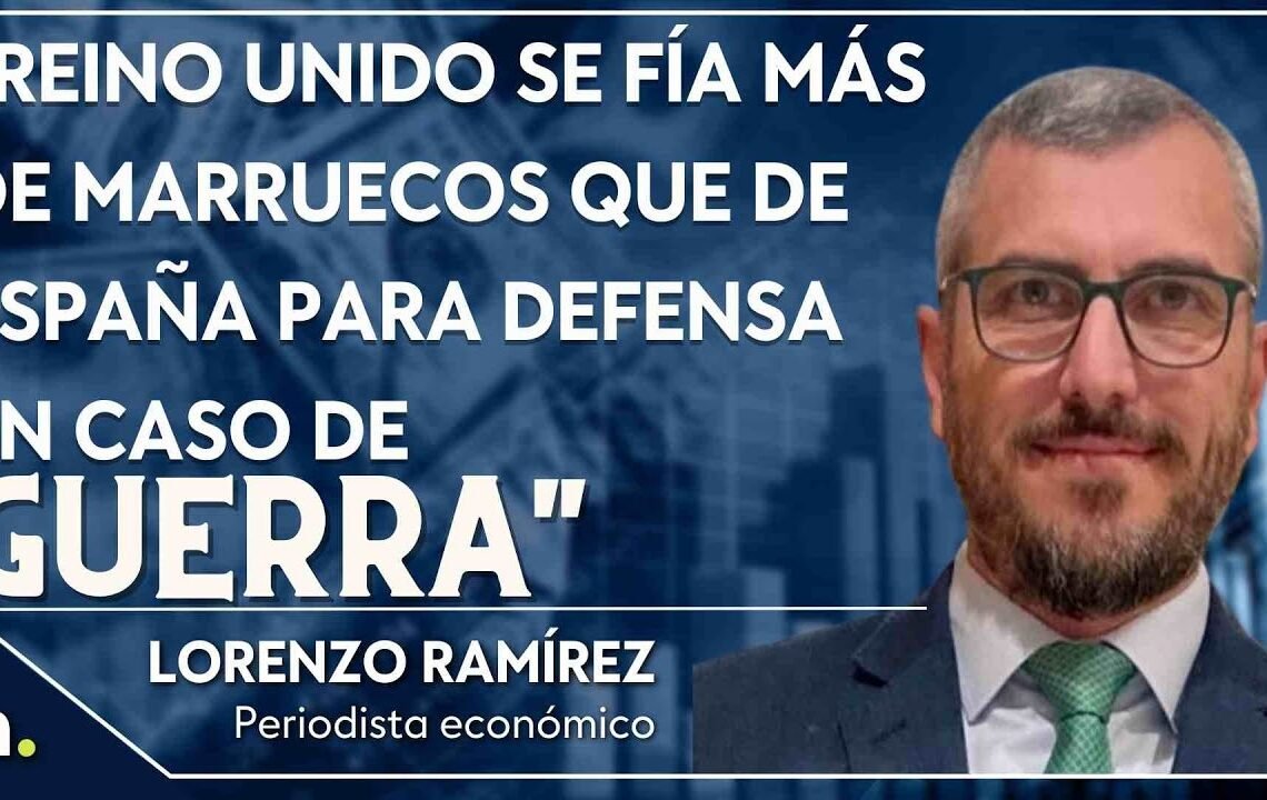“Reino Unido se fía más de Marruecos que de España para defensa en caso de guerra”. Lorenzo Ramírez