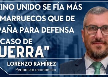 “Reino Unido se fía más de Marruecos que de España para defensa en caso de guerra”. Lorenzo Ramírez