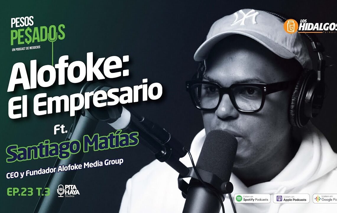 Ep.23 T.3 – Alofoke: El Empresario Ft. Santiago Matías