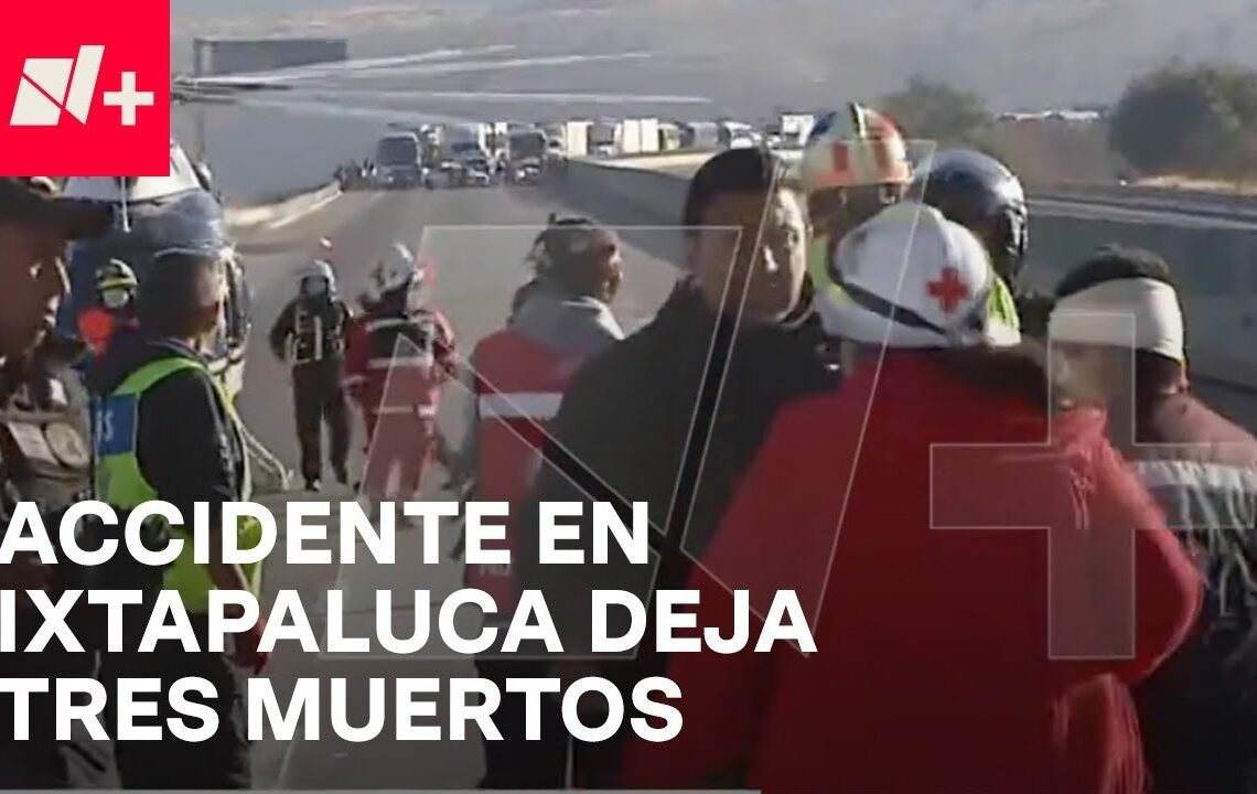 En Vivo: Accidente en Ixtapaluca, Estado de México, deja tres muertos y decenas de heridos.