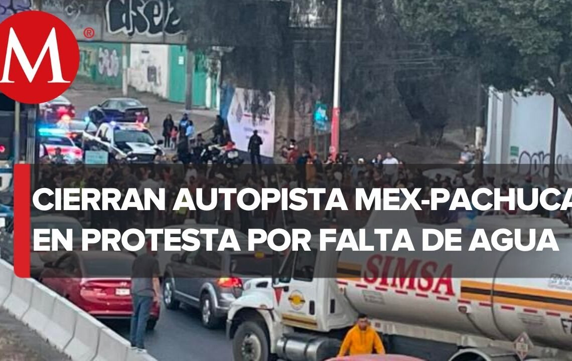 Bloquean tramo de la autopista México-Pachuca por falta de agua