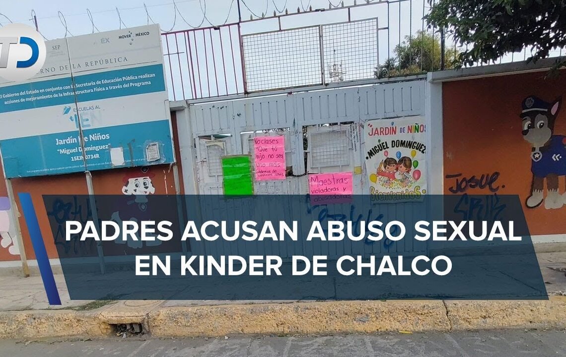 En Edomex, padres de familia denuncian abuso sexual en kínder de Valle de Chalco