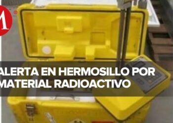 Se extravía material radiactivo en Hermosillo, Sonora; implementan operativo de búsqueda