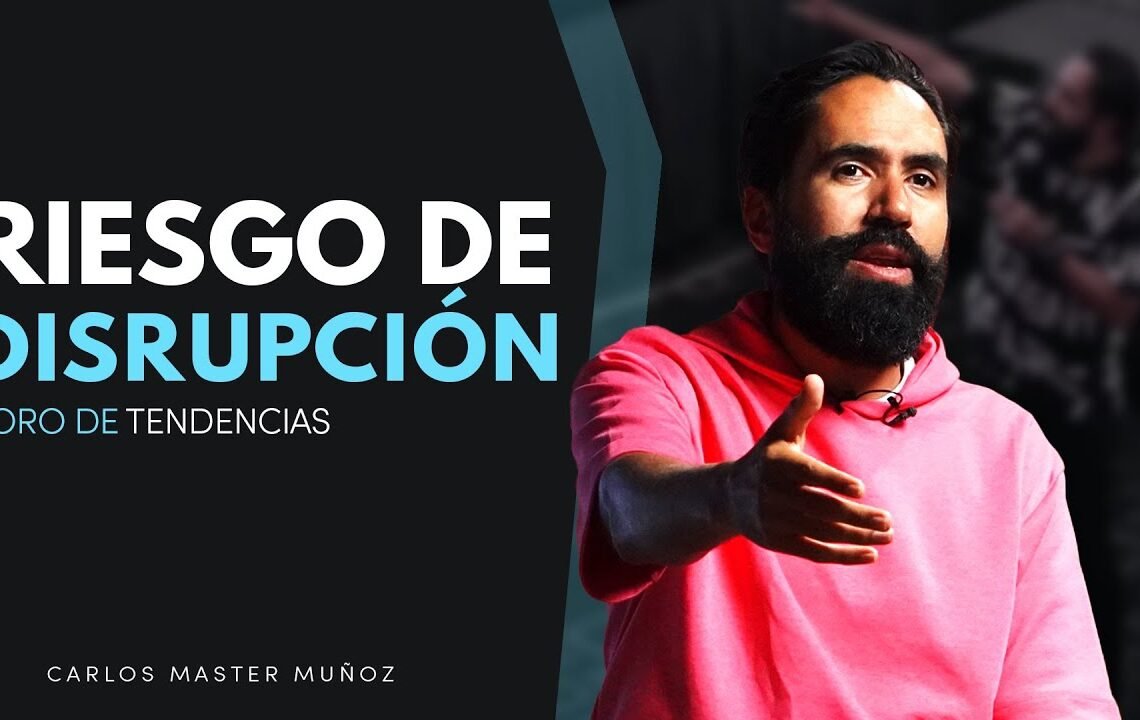 RIESGO DE DISRUPCIÓN: Foro de tendencias | Carlos Master Muñoz