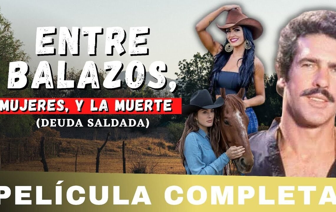 Entre Balazos, Mujeres Y la Muerte – LA PELICULA (Deuda Saldad) COMPLETA Y GRATIS con ANDRES GARCIA