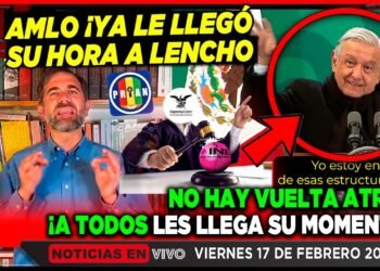 AMLO ¡LE LLEGÓ SU HORA A LENCHO! NO HAY VUELTA ATRÁS, A TODOS LES TOCA SU MOMENTO