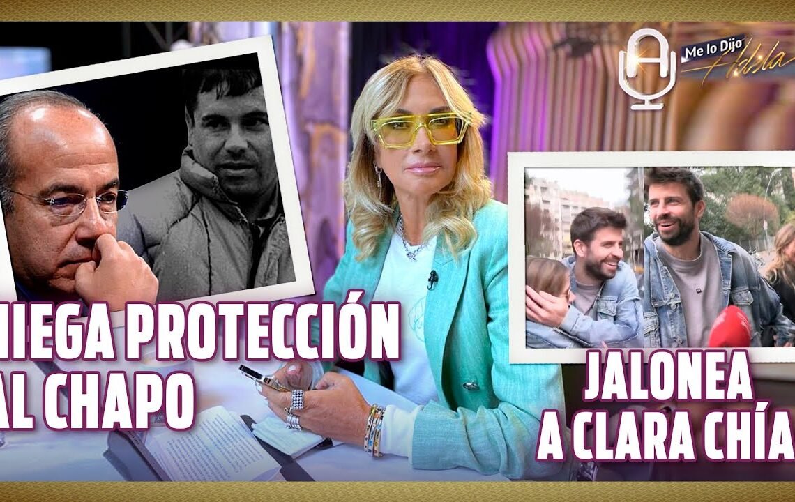 NIEGA FELIPE CALDERÓN haber protegido al CHAPO; CLARA CHÍA sufre accidente tras JALÓN de PIQUÉ