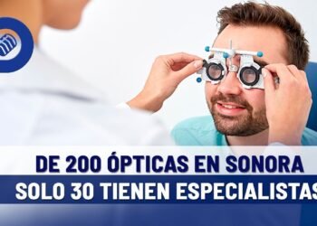 Solo 30 ópticas en Sonora tienen especialistas, hay más de 200 en Hermosillo: experto