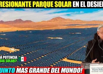 Mira! México Inaugura el Quinto Parque Solar Mas Grande de todo el Mundo