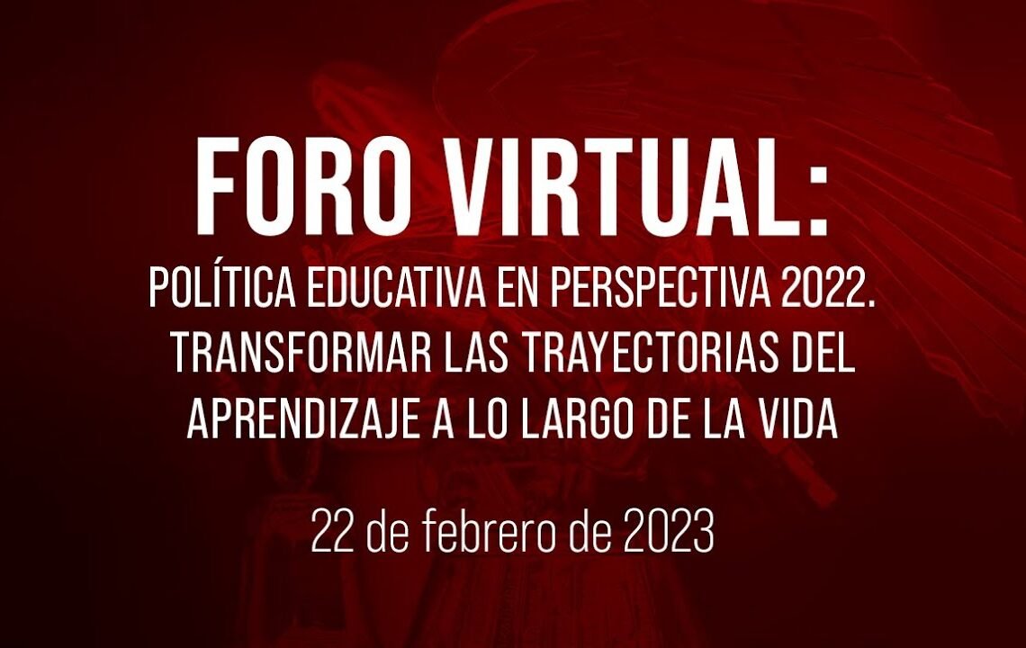 🔴Foro virtual: Política educativa en perspectiva 2022: Transformar las trayectorias del aprendizaje