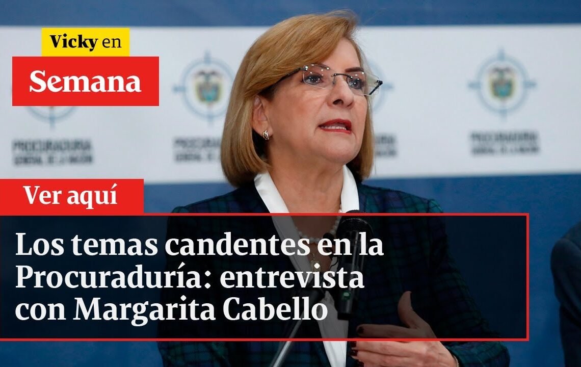Los temas candentes en la Procuraduría: entrevista con Margarita Cabello | Vicky en Semana