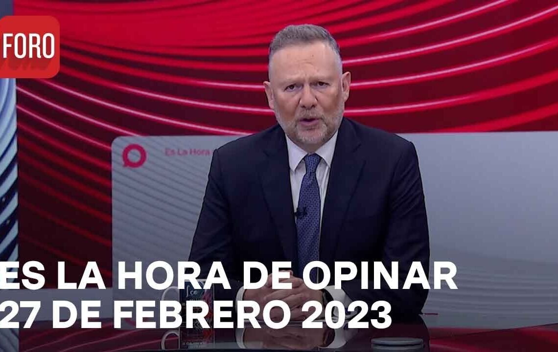 Es La Hora de Opinar – Programa completo: 27 de febrero 2023
