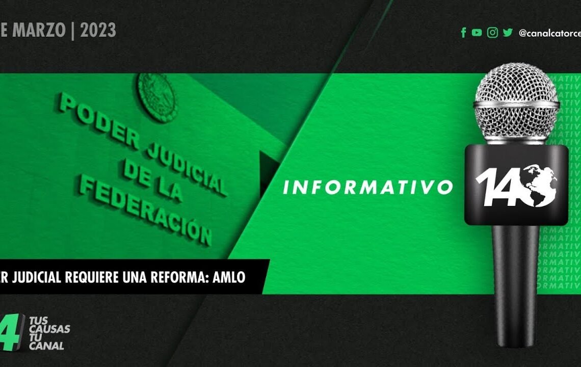 #Informativo14: Poder Judicial requiere una reforma: AMLO