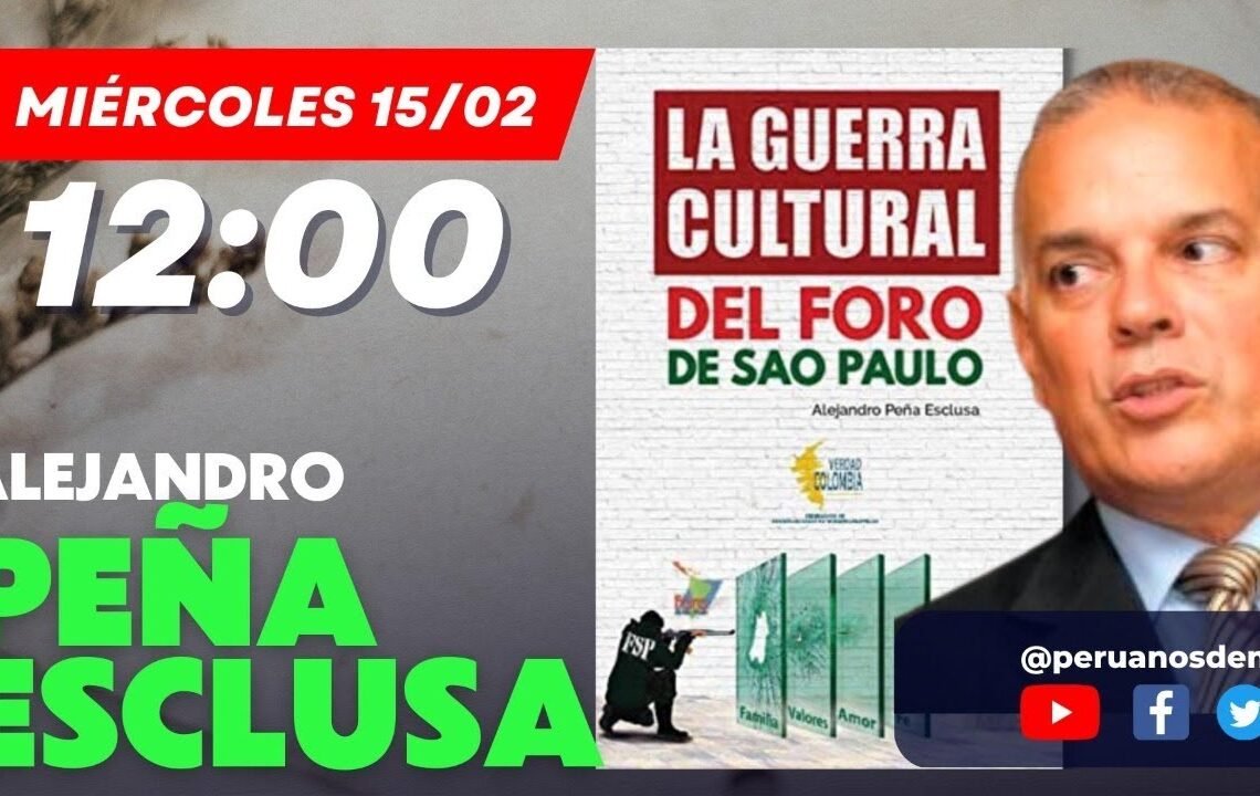 Alejandro Peña Esclusa – La guerra cultural del Foro de Sao Paulo #PeruanosDeMiércoles
