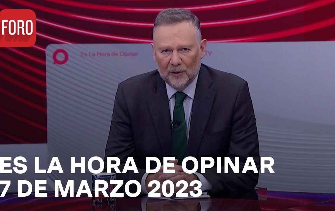 Es La Hora de Opinar – Programa completo: 7 de marzo 2023