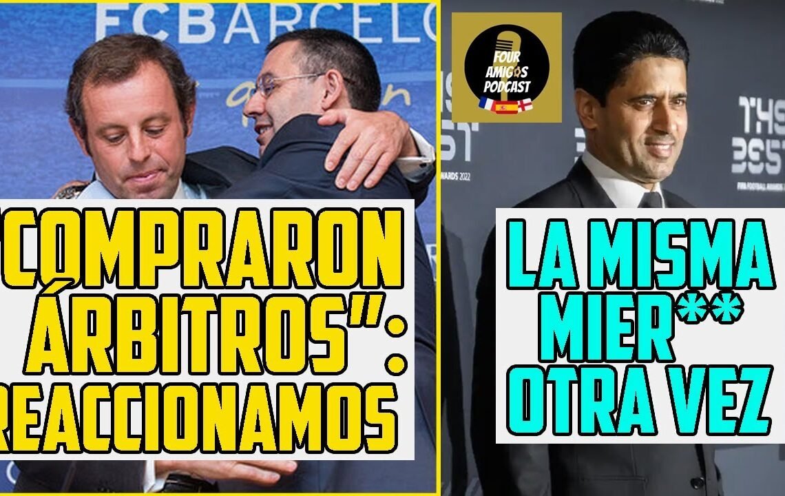 REACCIONAMOS A LA “COMPRA DE ÁRBITROS” DEL BARÇA QUE VE LA FISCALÍA Y DESPUÉS PSG, BENZEMA Y COSITAS