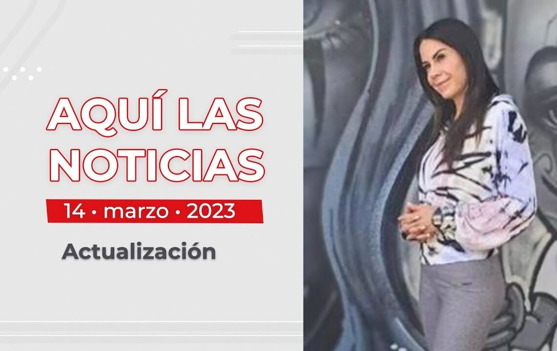 📌 Aquí las 📰 Noticias, 14 de marzo de 2023.