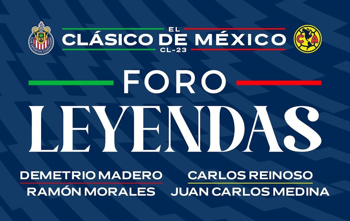 FORO DE LEYENDAS | EL CLÁSICO DE MÉXICO | CHIVAS VS AMÉRICA