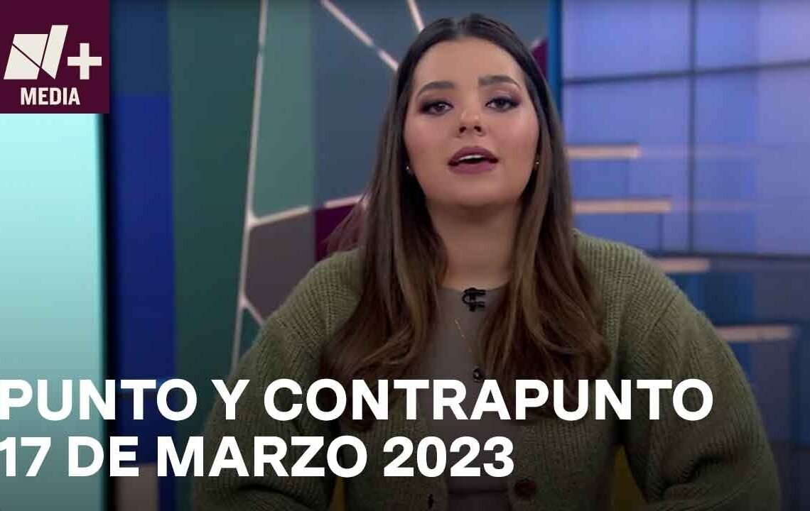 Punto y Contrapunto – Programa completo: 17 marzo 2023
