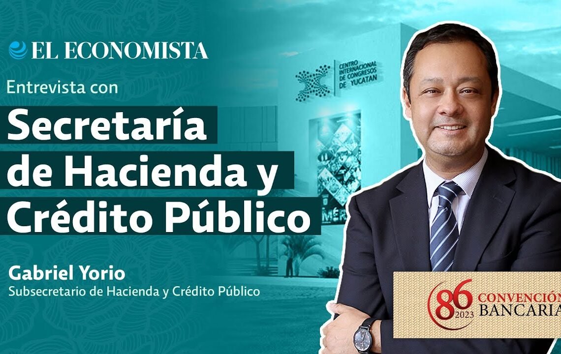 Convención Bancaria 2023 | Entrevista con Gabriel Yorio, Subsecretario de Hacienda y Crédito Público
