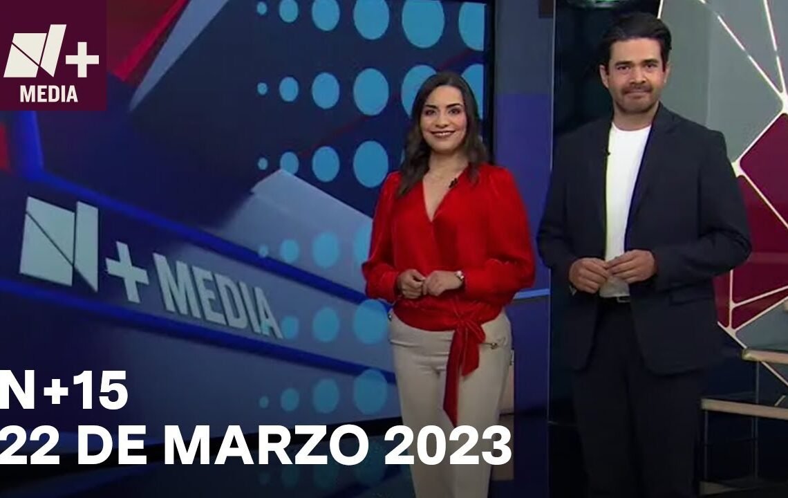 N+15 – Programa Completo: 22 de marzo 2023