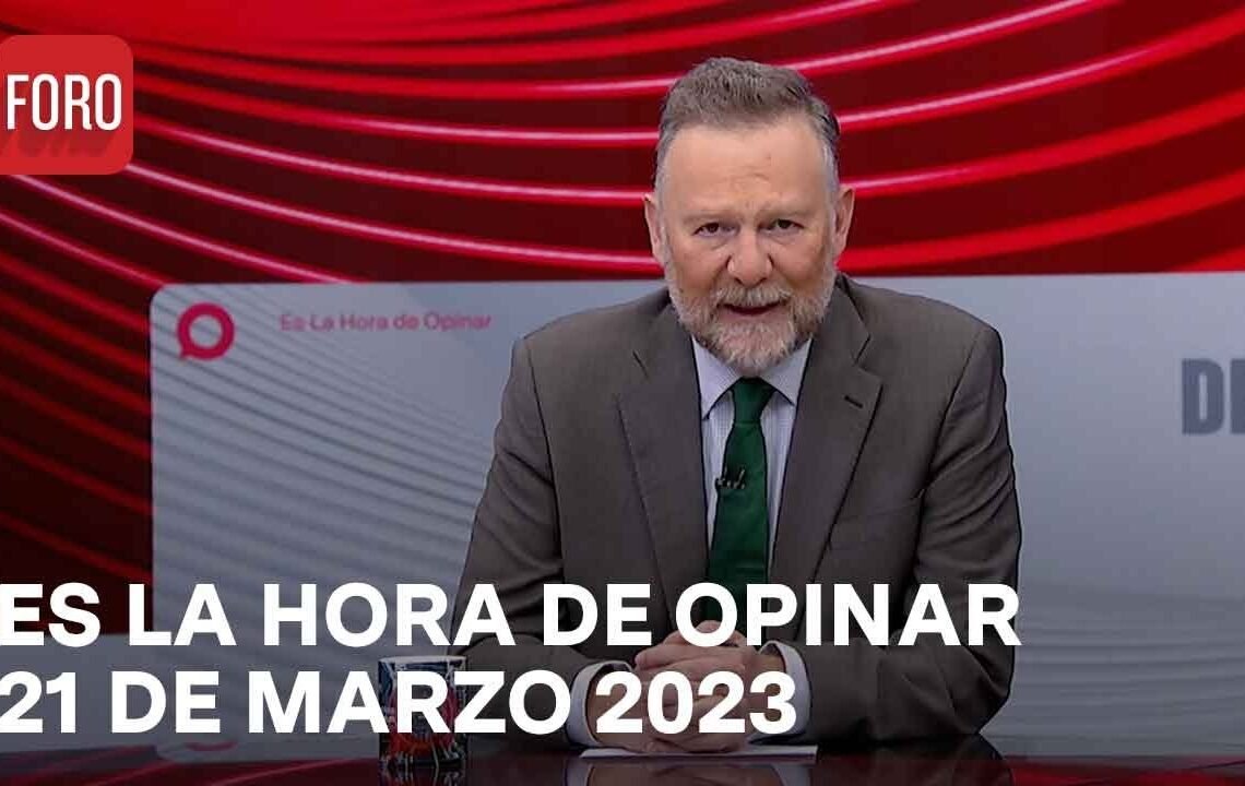 Es La Hora de Opinar – Programa completo: 21 de marzo 2023