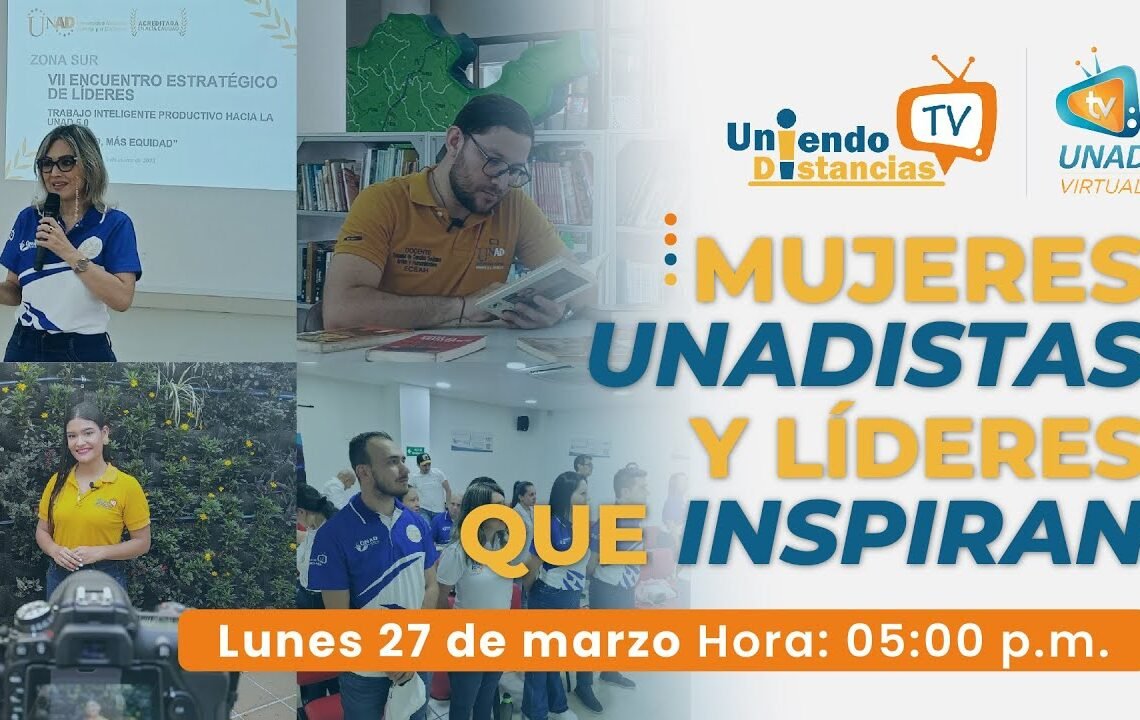 Uniendo Distancias TV – Emisión 19 “mujeres unadista y líderes que inspiran”