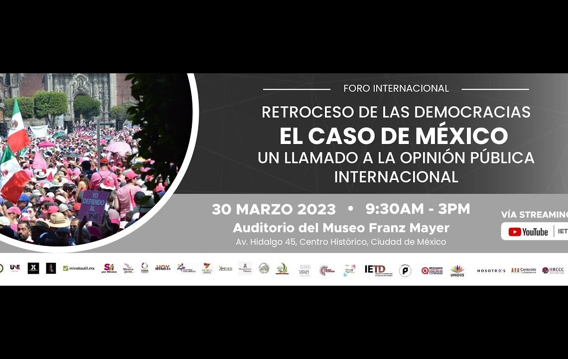 Foro Internacional “Retroceso de las democracias. El caso de México”.