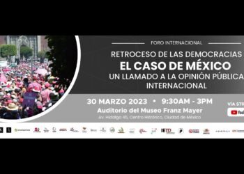 Foro Internacional “Retroceso de las democracias. El caso de México”.