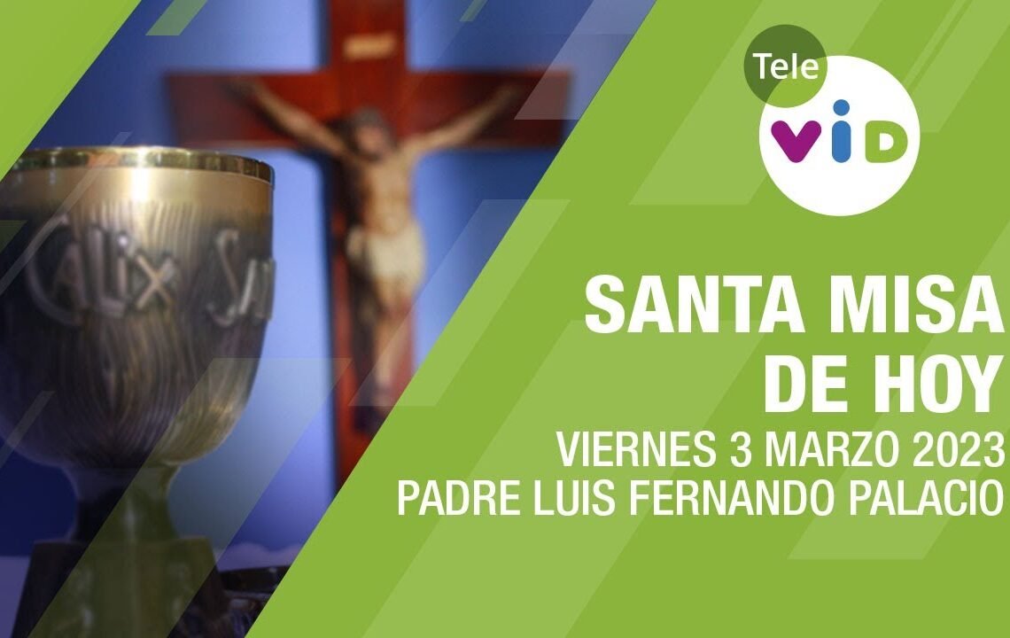 Misa de hoy ⛪ Viernes 3 de Marzo 2023, Padre Luis Fernando Palacio – Tele VID