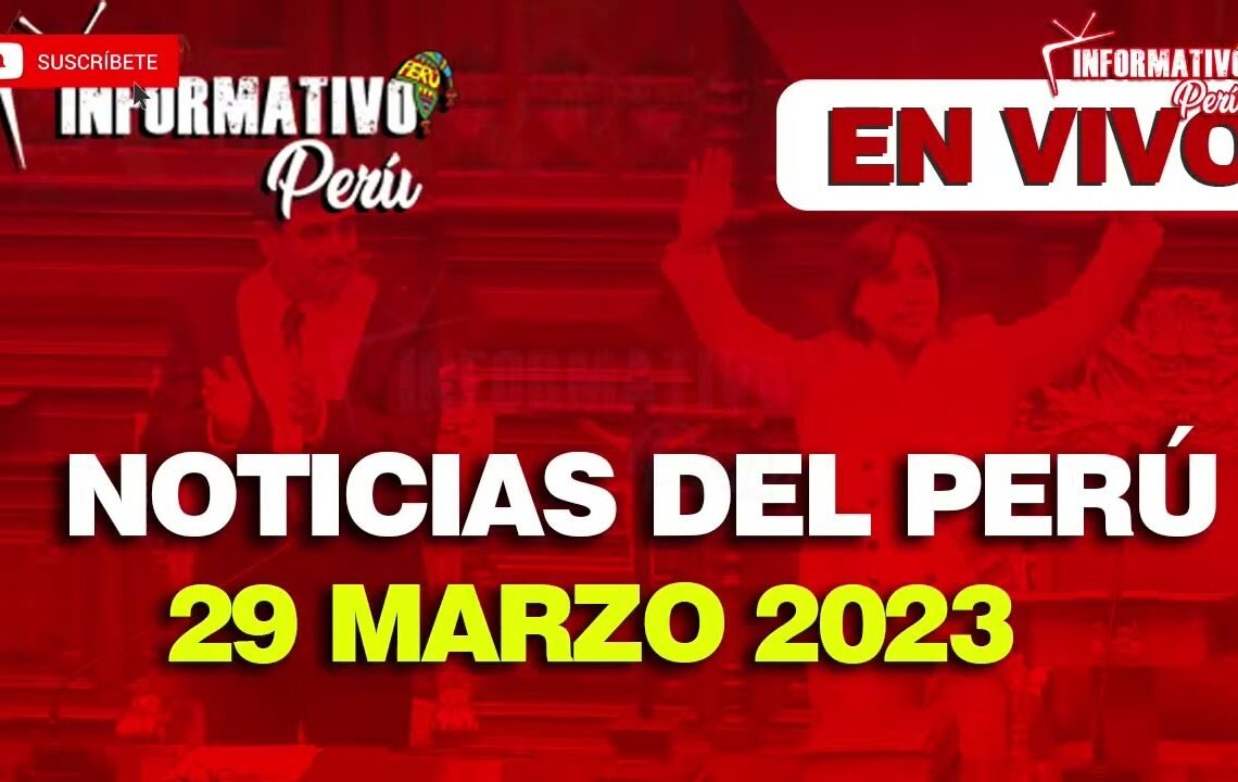 🔴Noticias del perú/ 29 MARZO DE 2023