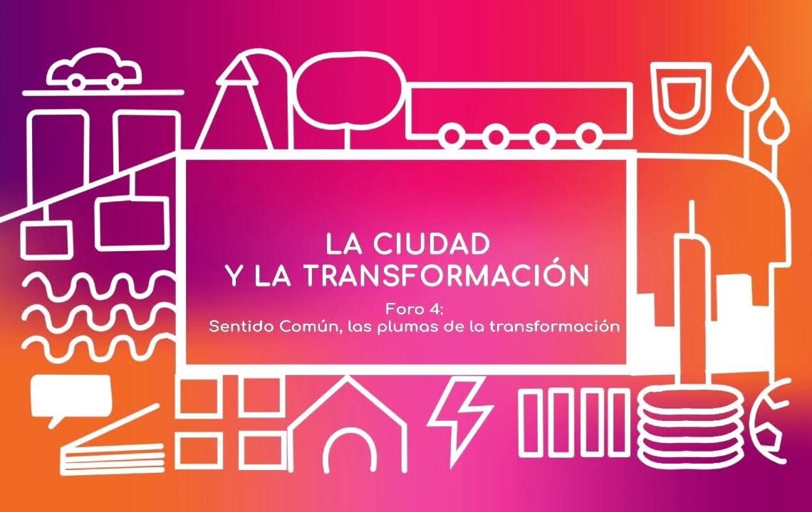Foro 4: Sentido Común, las plumas de la transformación