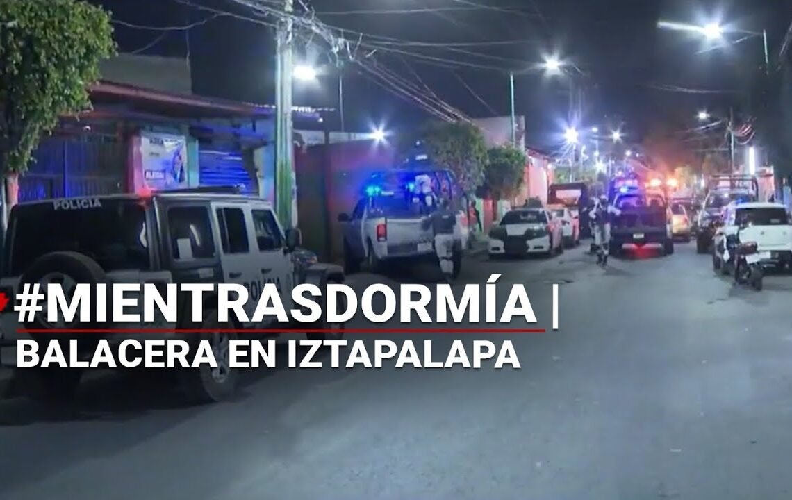 #MientrasDormía | Se registra tiroteo en Iztapalapa; hay cuatro muertos y tres heridos