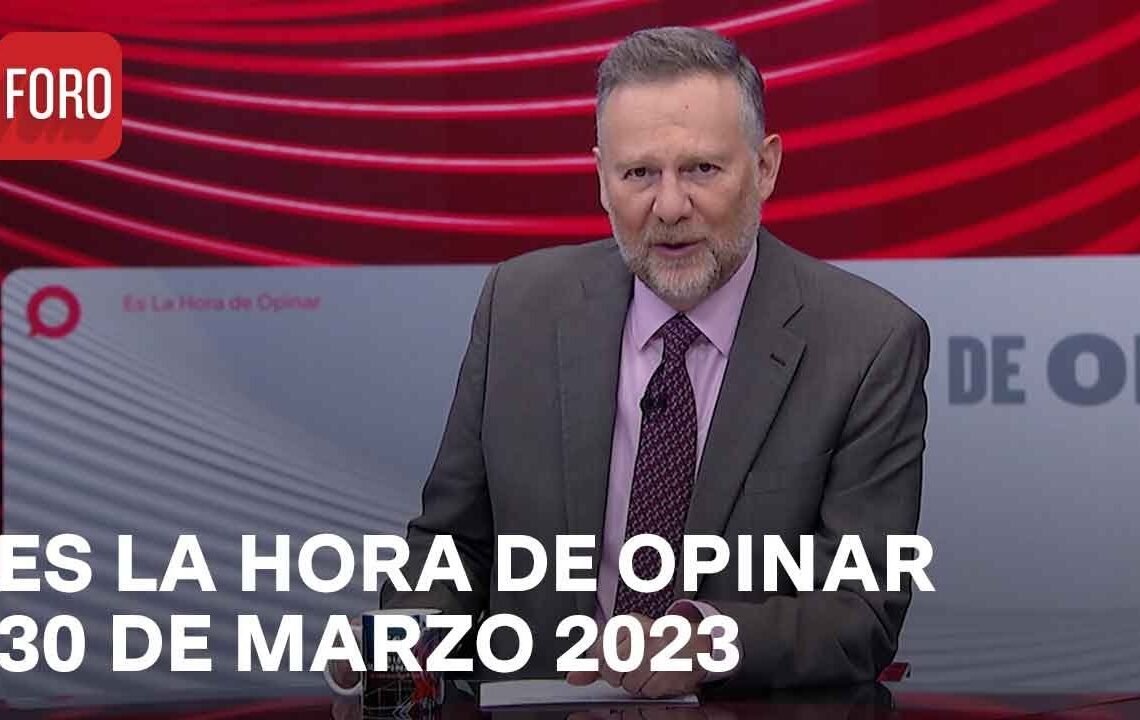 Es La Hora de Opinar – Programa completo: 30 de marzo 2023