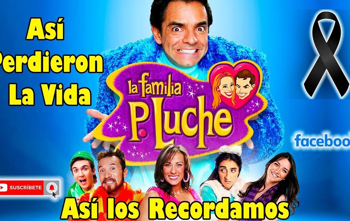 Familia P.Luche; Actores y Actrices que han MU3RT0 y que tú no Lo Sabías | #LordMetiche