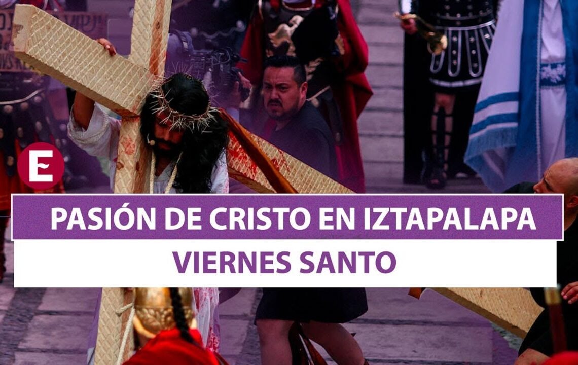 Viernes Santo – Pasión de Cristo en Iztapalapa 2023 (PARTE 1)
