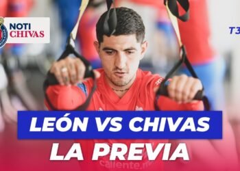 LEÓN VS CHIVAS, LA PREVIA | NOTICHIVAS