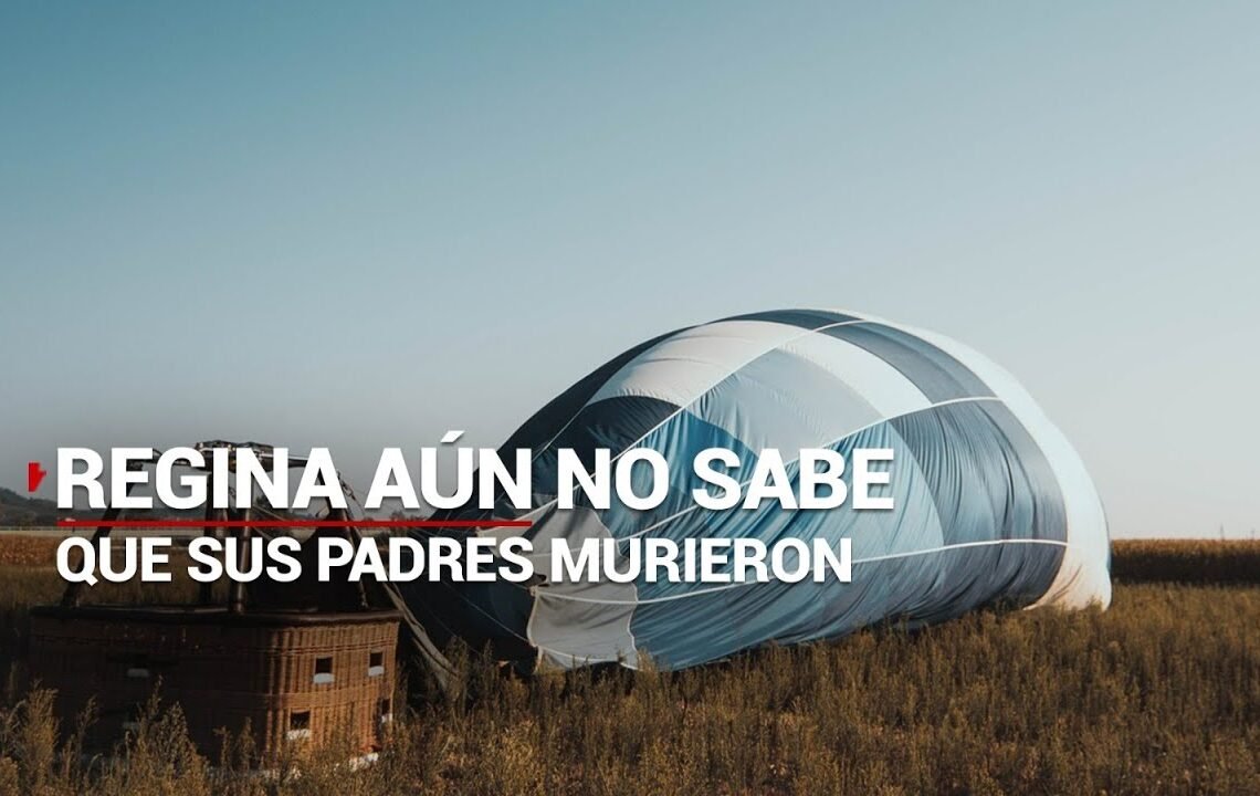 Regina, la menor herida en accidente de globo aerostático, aún no sabe sobre la muerte de sus padres