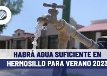 Habrá agua suficiente en Hermosillo para verano 2023: Organismo Operador