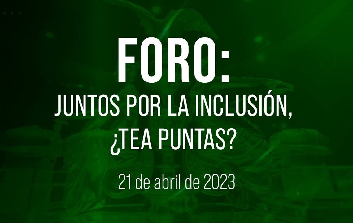 🔴Foro: Juntos por la inclusión, ¿TEA puntas?