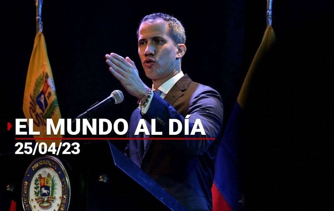 #ElMundoAlDía | 25/04/23: ¿NO ERA PRESIDENTE? Expulsan a Juan Guaidó de Colombia