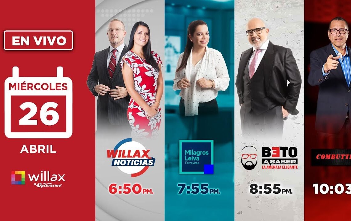 Willax en vivo – WILLAX NOTICIAS – MILAGROS LEIVA ENTREVISTA – BETO A SABER – COMBUTTERS -26/04/2023