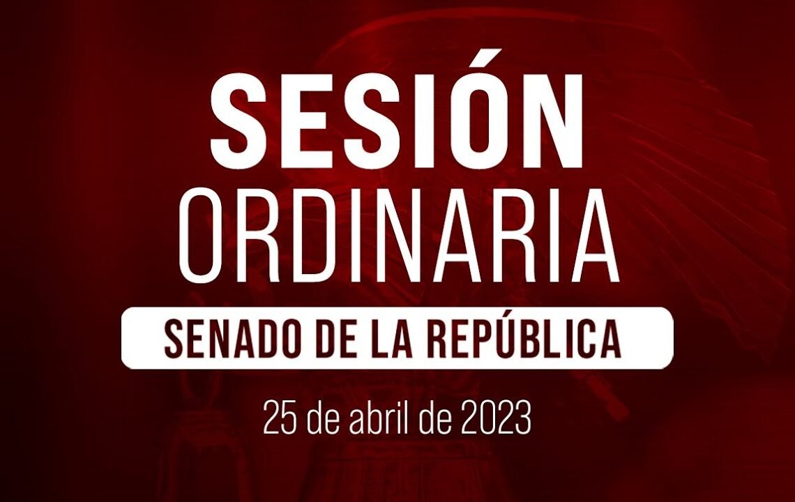 🔴Sesión Ordinaria del Senado de la República 25/04/2023