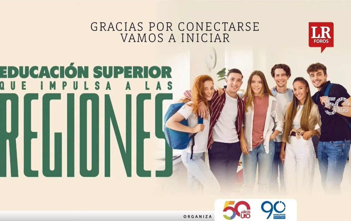 #ForosLR | “Educación superior que impulsa a las regiones”