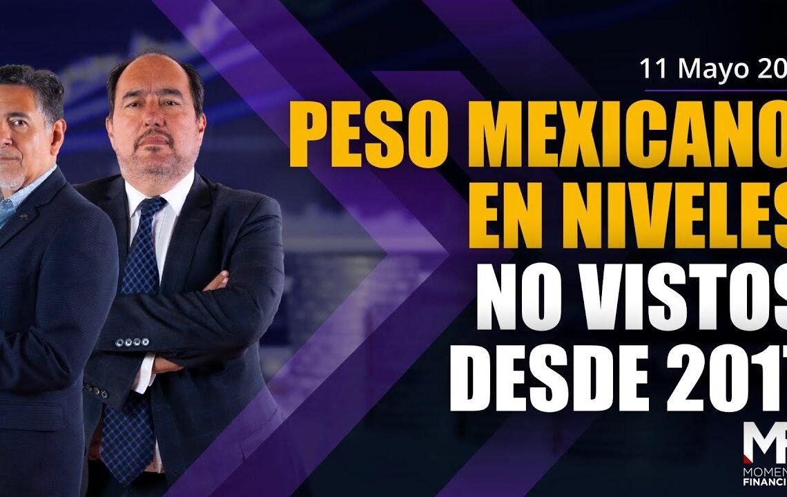 Peso mexicano, en niveles no vistos desde 2017  | #MomentoFinanciero
